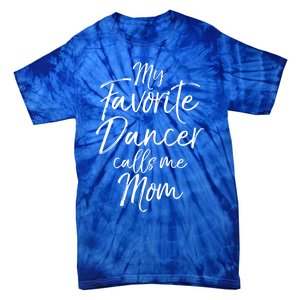 Cute Dance Mother's Day Gift My Favorite Dancer Calls Me Mom Gift Tie-Dye T-Shirt