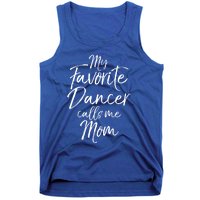 Cute Dance Mother's Day Gift My Favorite Dancer Calls Me Mom Gift Tank Top