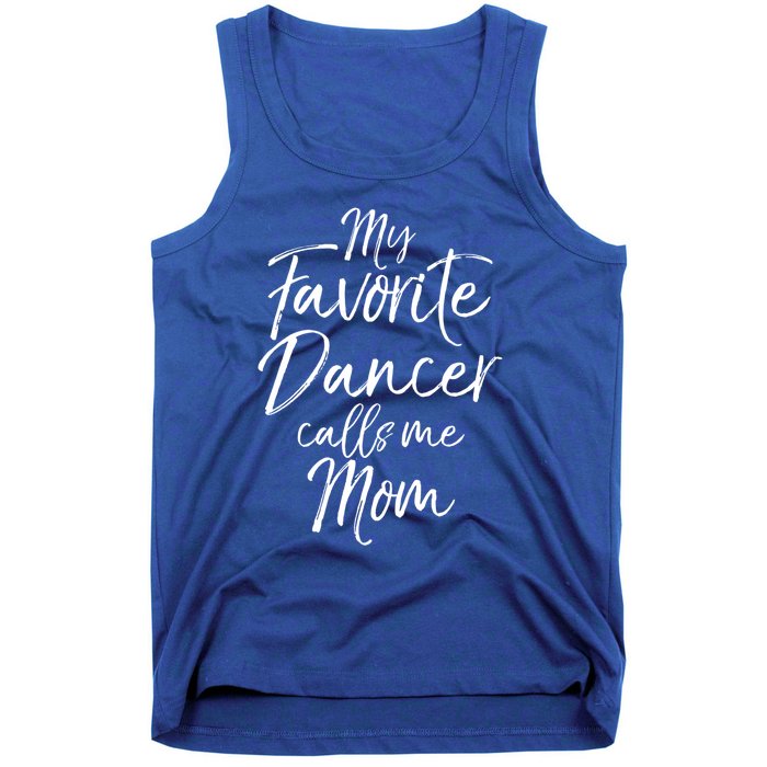 Cute Dance Mother's Day Gift My Favorite Dancer Calls Me Mom Gift Tank Top