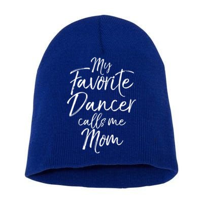 Cute Dance Mother's Day Gift My Favorite Dancer Calls Me Mom Gift Short Acrylic Beanie