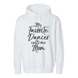 Cute Dance Mother's Day Gift My Favorite Dancer Calls Me Mom Gift Garment-Dyed Fleece Hoodie