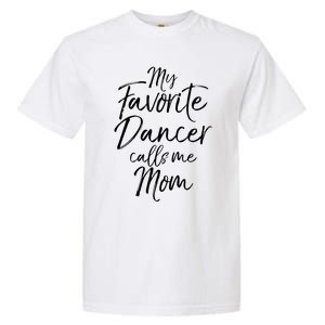 Cute Dance Mother's Day Gift My Favorite Dancer Calls Me Mom Gift Garment-Dyed Heavyweight T-Shirt