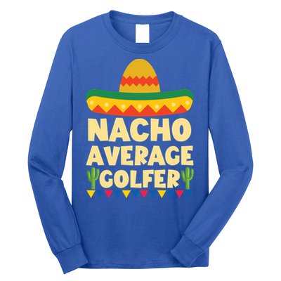 Cinco De Mayo Mexican Golf Gift Nacho Average Golfer Cute Gift Long Sleeve Shirt