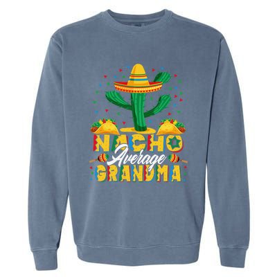 Cinco De Mayo Nacho Average Grandma Nachos Lover Garment-Dyed Sweatshirt