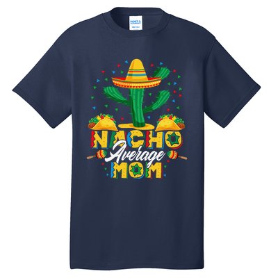 Cinco De Mayo Nacho Average Mom Nachos Lover Gift Tall T-Shirt