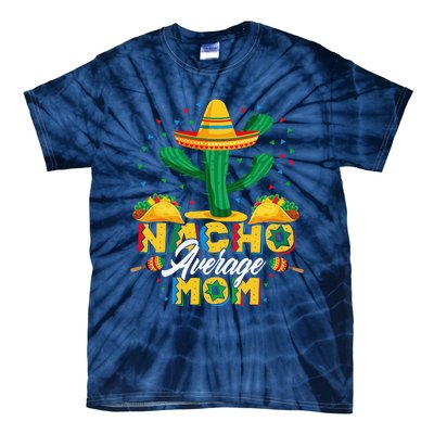 Cinco De Mayo Nacho Average Mom Nachos Lover Gift Tie-Dye T-Shirt