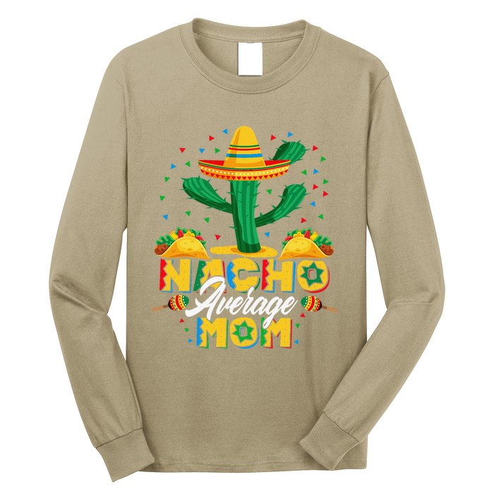 Cinco De Mayo Nacho Average Mom Nachos Lover Gift Long Sleeve Shirt