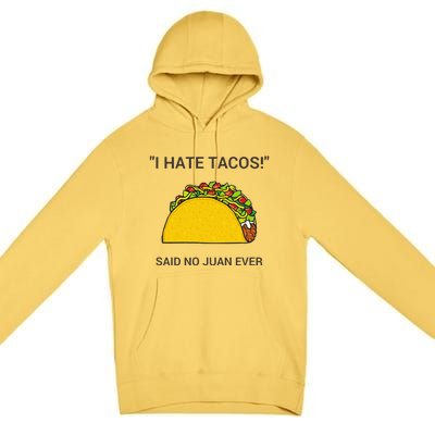 Cinco De Mayo I Hate Tacos Said No Juan Ever Premium Pullover Hoodie