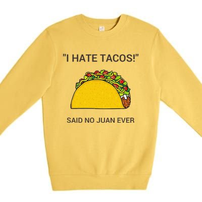 Cinco De Mayo I Hate Tacos Said No Juan Ever Premium Crewneck Sweatshirt