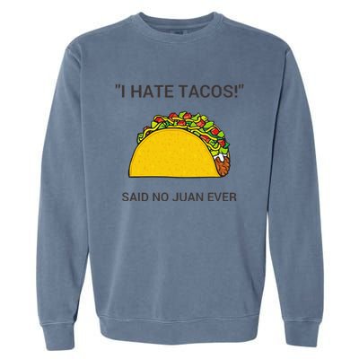 Cinco De Mayo I Hate Tacos Said No Juan Ever Garment-Dyed Sweatshirt