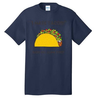 Cinco De Mayo I Hate Tacos Said No Juan Ever Tall T-Shirt