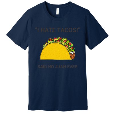 Cinco De Mayo I Hate Tacos Said No Juan Ever Premium T-Shirt