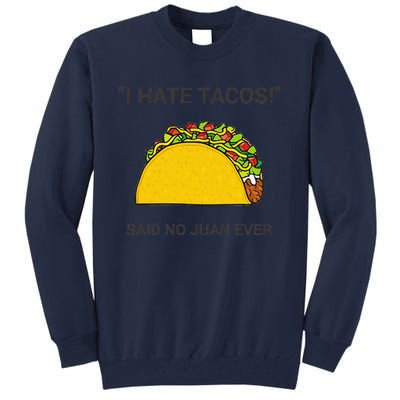 Cinco De Mayo I Hate Tacos Said No Juan Ever Tall Sweatshirt