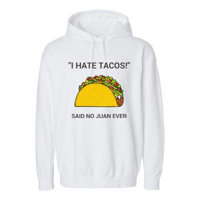 Cinco De Mayo I Hate Tacos Said No Juan Ever Garment-Dyed Fleece Hoodie