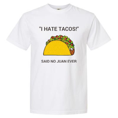 Cinco De Mayo I Hate Tacos Said No Juan Ever Garment-Dyed Heavyweight T-Shirt