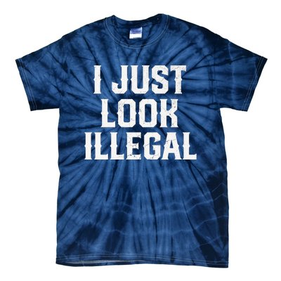 Cinco De Mayo I JUST LOOK ILLEGAL Mexican Funny Tie-Dye T-Shirt