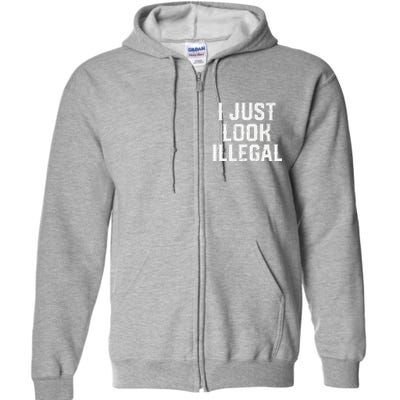 Cinco De Mayo I JUST LOOK ILLEGAL Mexican Funny Full Zip Hoodie