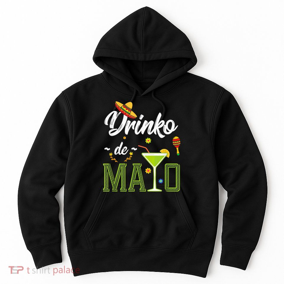 Cinco De Mayo Shirt Drinko De Mayo Fiesta Mexican Party Hoodie