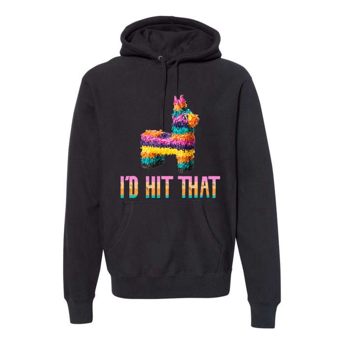 Cinco De Mayo Funny Pinata ID Hit That Premium Hoodie