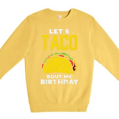 Cinco De Mayo Lets Taco Bout My Birthday Gifts Premium Crewneck Sweatshirt