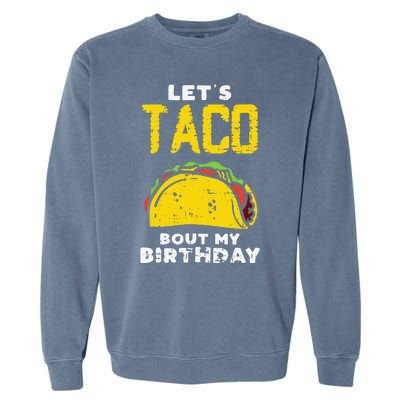 Cinco De Mayo Lets Taco Bout My Birthday Gifts Garment-Dyed Sweatshirt