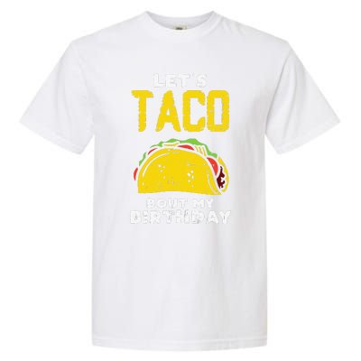 Cinco De Mayo Lets Taco Bout My Birthday Gifts Garment-Dyed Heavyweight T-Shirt