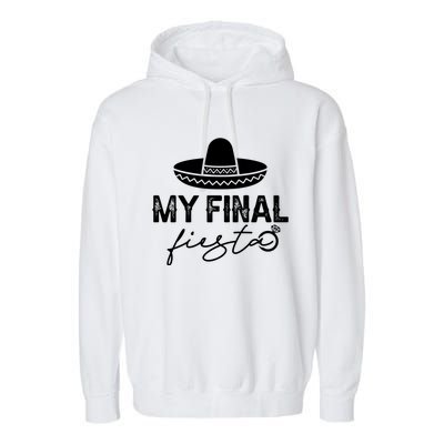 Cinco De Mayo Fiesta Bachelorette Party My Final Fiesta Garment-Dyed Fleece Hoodie