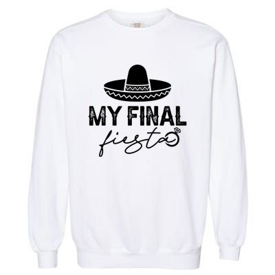 Cinco De Mayo Fiesta Bachelorette Party My Final Fiesta Garment-Dyed Sweatshirt