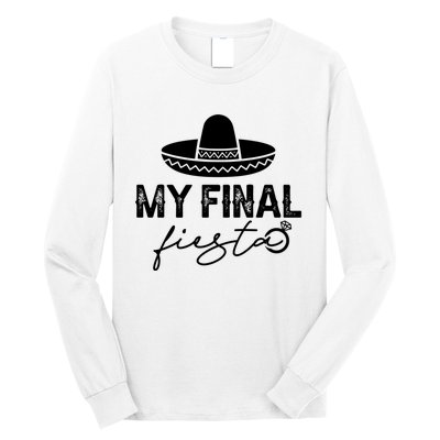 Cinco De Mayo Fiesta Bachelorette Party My Final Fiesta Long Sleeve Shirt