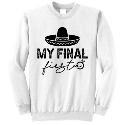 Cinco De Mayo Fiesta Bachelorette Party My Final Fiesta Sweatshirt