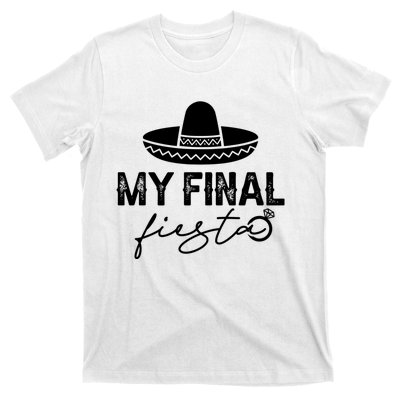 Cinco De Mayo Fiesta Bachelorette Party My Final Fiesta T-Shirt