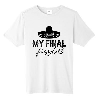 Cinco De Mayo Fiesta Bachelorette Party My Final Fiesta Tall Fusion ChromaSoft Performance T-Shirt