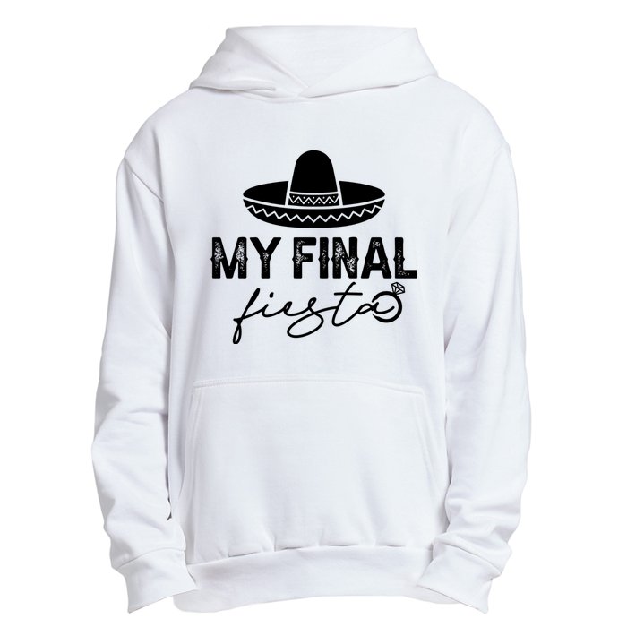 Cinco De Mayo Fiesta Bachelorette Party My Final Fiesta Urban Pullover Hoodie