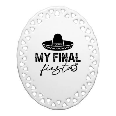 Cinco De Mayo Fiesta Bachelorette Party My Final Fiesta Ceramic Oval Ornament