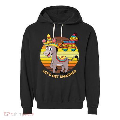 Cinco De Mayo Donkey Sombrero Wearing Burro Lets Get Smashed Gift Garment-Dyed Fleece Hoodie