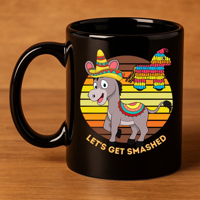 Cinco De Mayo Donkey Sombrero Wearing Burro Lets Get Smashed Gift 11oz C Handle Ceramic Mug