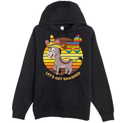 Cinco De Mayo Donkey Sombrero Wearing Burro Lets Get Smashed Gift Premium Pullover Hoodie