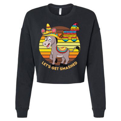 Cinco De Mayo Donkey Sombrero Wearing Burro Lets Get Smashed Gift Cropped Pullover Crew