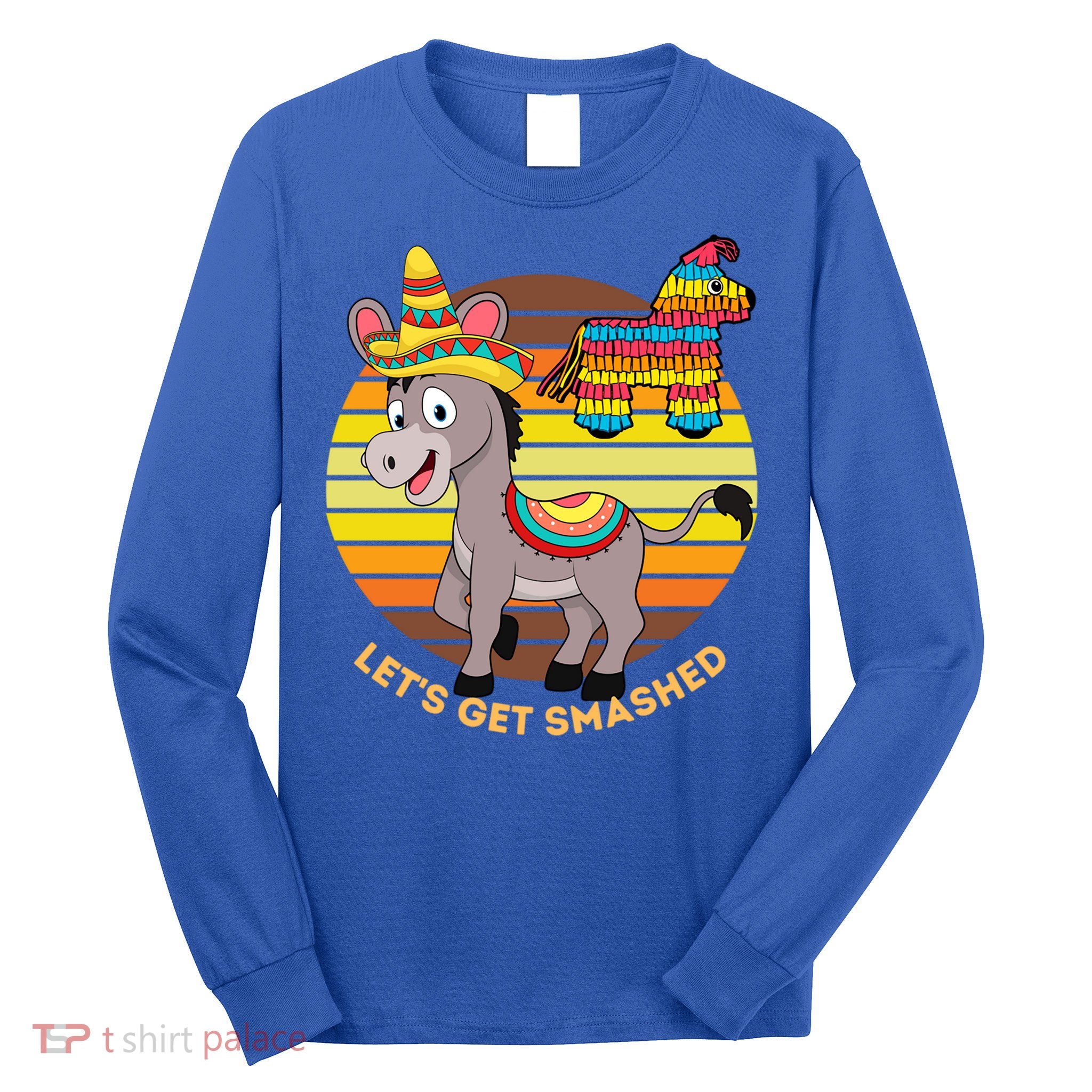 Cinco De Mayo Donkey Sombrero Wearing Burro Lets Get Smashed Gift Long Sleeve Shirt