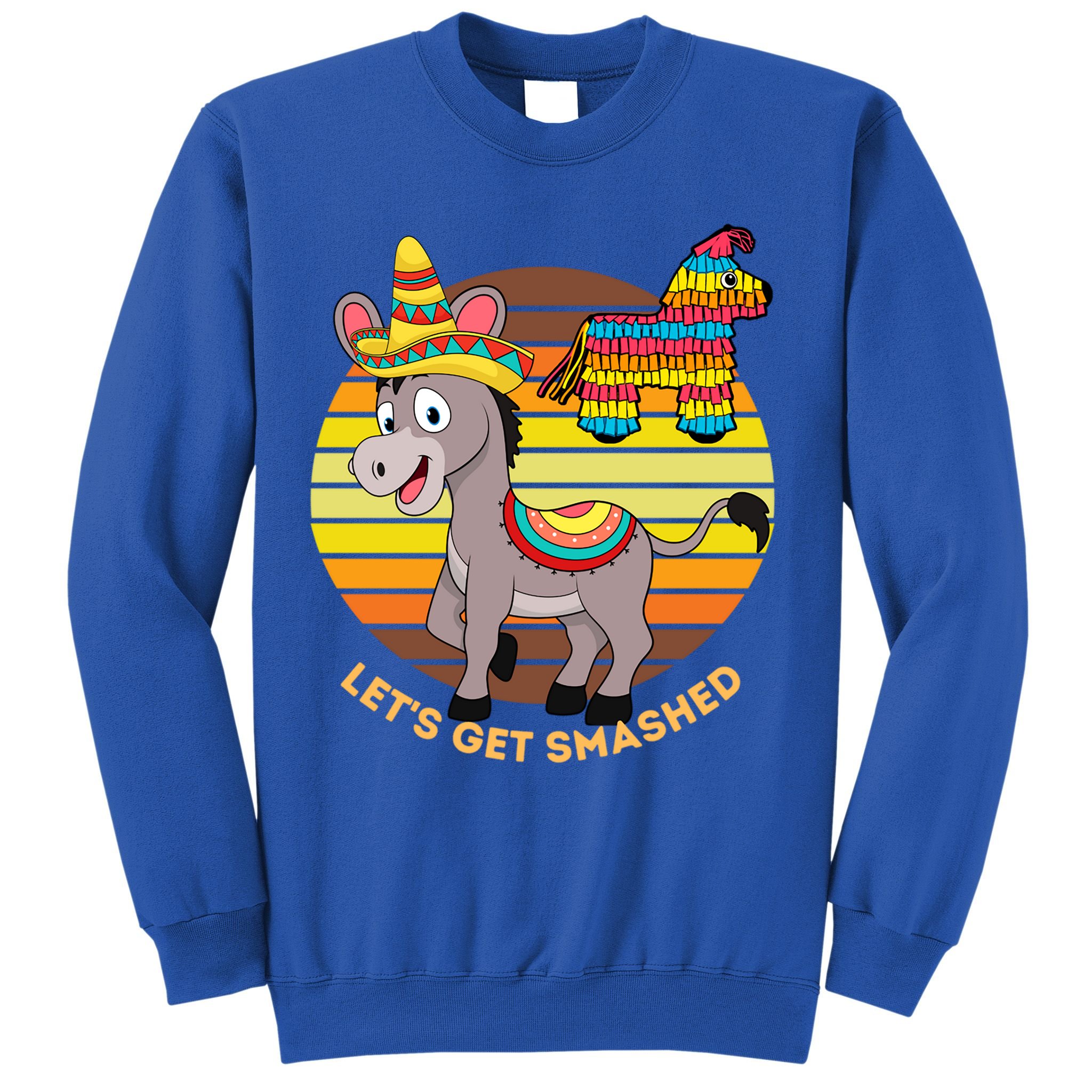 Cinco De Mayo Donkey Sombrero Wearing Burro Lets Get Smashed Gift Sweatshirt