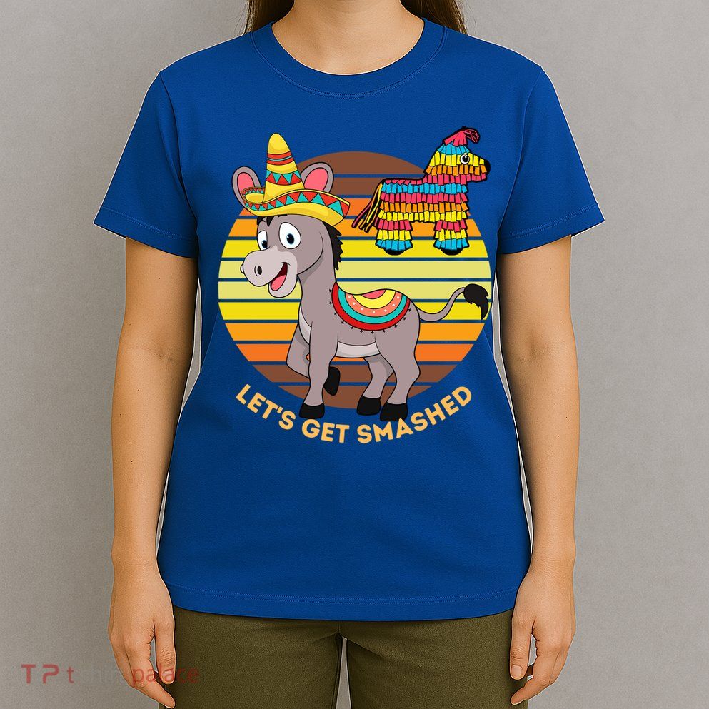 Cinco De Mayo Donkey Sombrero Wearing Burro Lets Get Smashed Gift T-Shirt