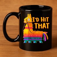 Cinco De Mayo Pinata I'd Hit That 11oz C Handle Ceramic Mug