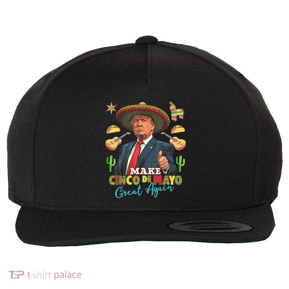 Cinco De Mayo Make Cinco De Mayo Great Again Donald Trump Wool Snapback Cap