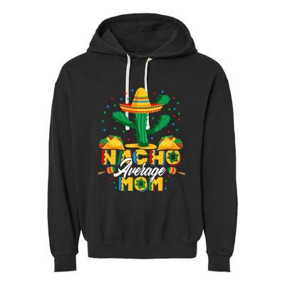 Cinco De Mayo Nacho Average Mom Nachos Lover Gift Garment-Dyed Fleece Hoodie