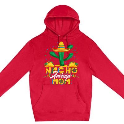 Cinco De Mayo Nacho Average Mom Nachos Lover Gift Premium Pullover Hoodie