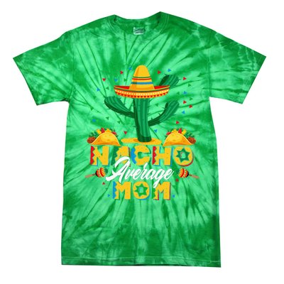 Cinco De Mayo Nacho Average Mom Nachos Lover Gift Tie-Dye T-Shirt