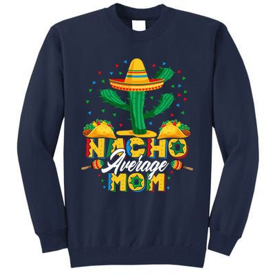 Cinco De Mayo Nacho Average Mom Nachos Lover Gift Tall Sweatshirt