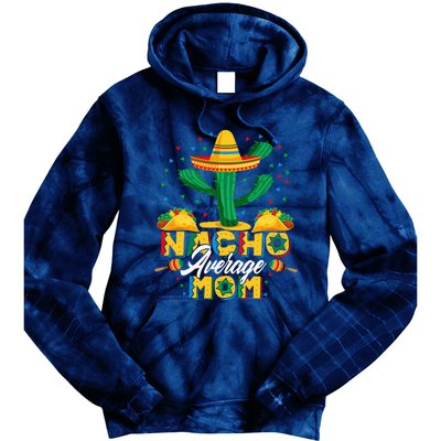 Cinco De Mayo Nacho Average Mom Nachos Lover Gift Tie Dye Hoodie