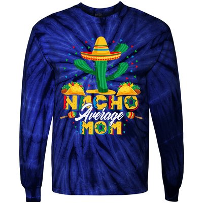 Cinco De Mayo Nacho Average Mom Nachos Lover Gift Tie-Dye Long Sleeve Shirt