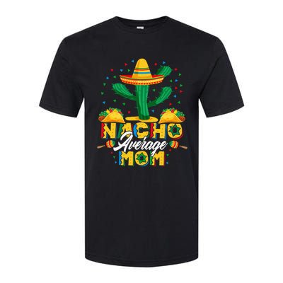 Cinco De Mayo Nacho Average Mom Nachos Lover Gift Softstyle® CVC T-Shirt